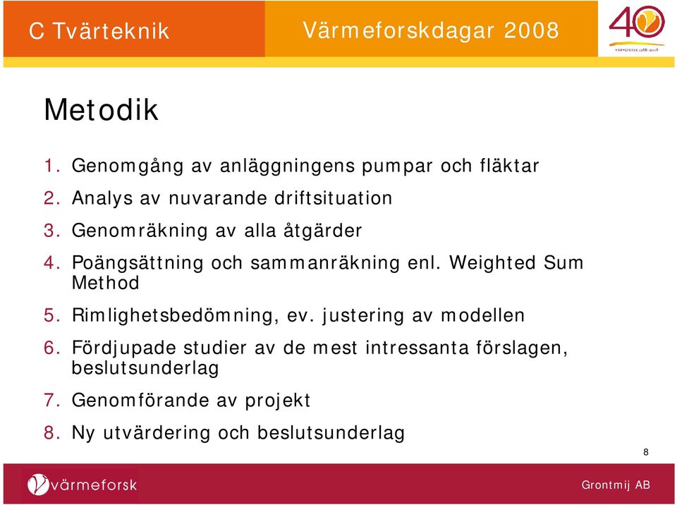 Poängsättning och sammanräkning enl. Weighted Sum Method 5. Rimlighetsbedömning, ev.