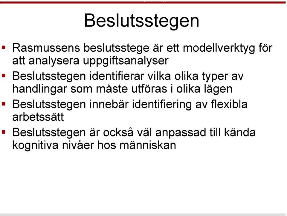 måste utföras i olika lägen Beslutsstegen innebär identifiering av flexibla