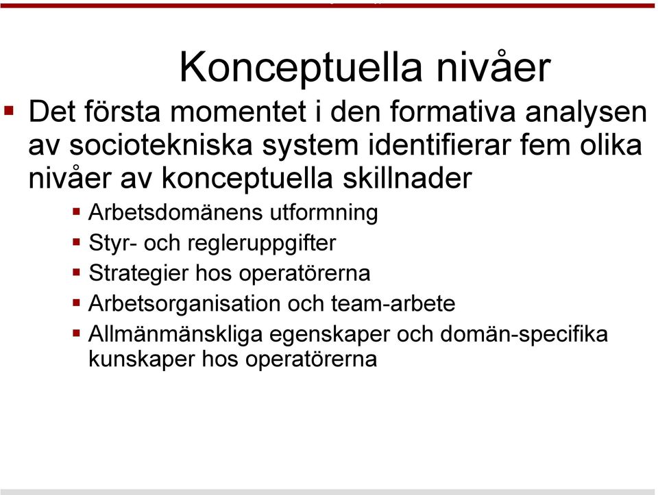 utformning Styr- och regleruppgifter Strategier hos operatörerna Arbetsorganisation