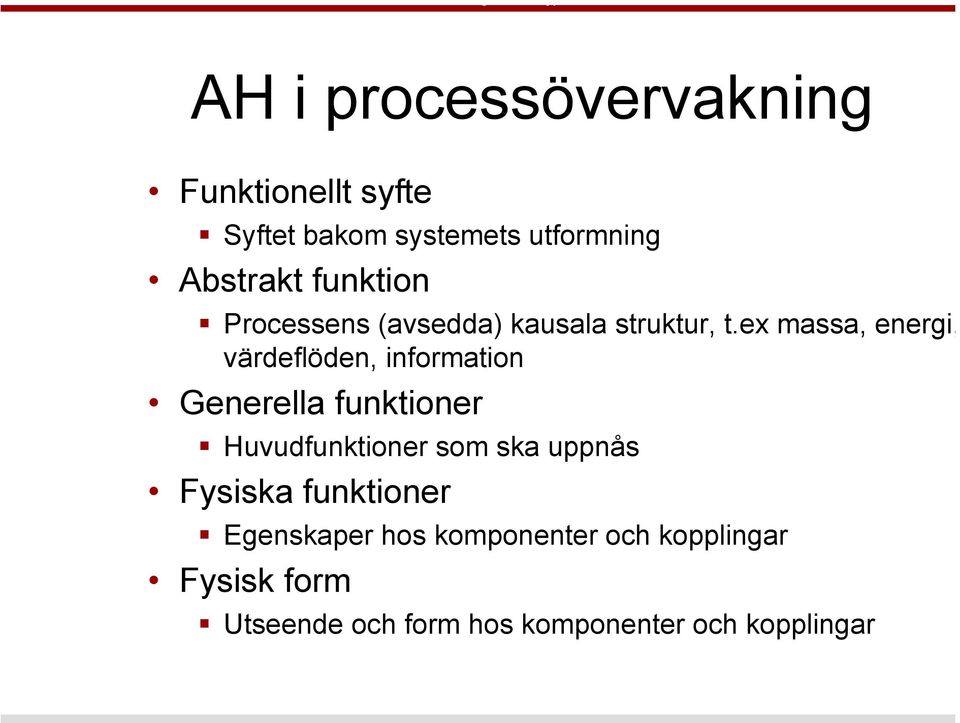 ex massa, energi, värdeflöden, information Generella funktioner Huvudfunktioner som ska