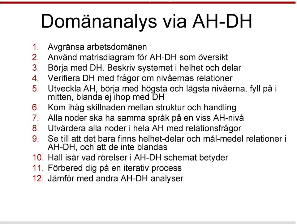 Kom ihåg skillnaden mellan struktur och handling 7. Alla noder ska ha samma språk på en viss AH-nivå 8. Utvärdera alla noder i hela AH med relationsfrågor 9.