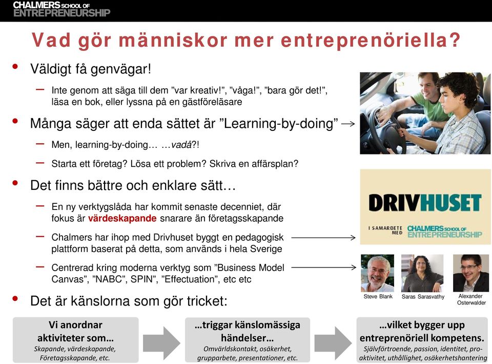 Det finns bättre och enklare sätt En ny verktygslåda har kommit senaste decenniet, där fokus är värdeskapande snarare än företagsskapande Chalmers har ihop med Drivhuset byggt en pedagogisk plattform