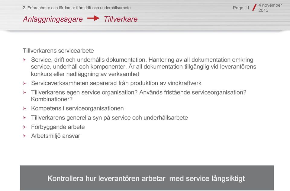 Är all dokumentation tillgänglig vid leverantörens konkurs eller nedläggning av verksamhet " Serviceverksamheten separerad från produktion av vindkraftverk " Tillverkarens