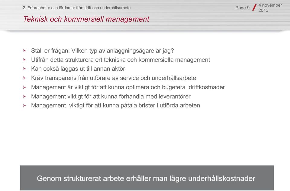 " Utifrån detta strukturera ert tekniska och kommersiella management " Kan också läggas ut till annan aktör " Kräv transparens från utförare av