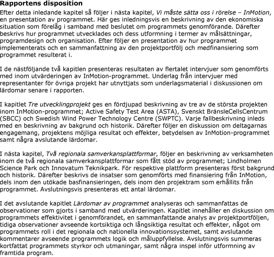 Därefter beskrivs hur programmet utvecklades och dess utformning i termer av målsättningar, programdesign och organisation.