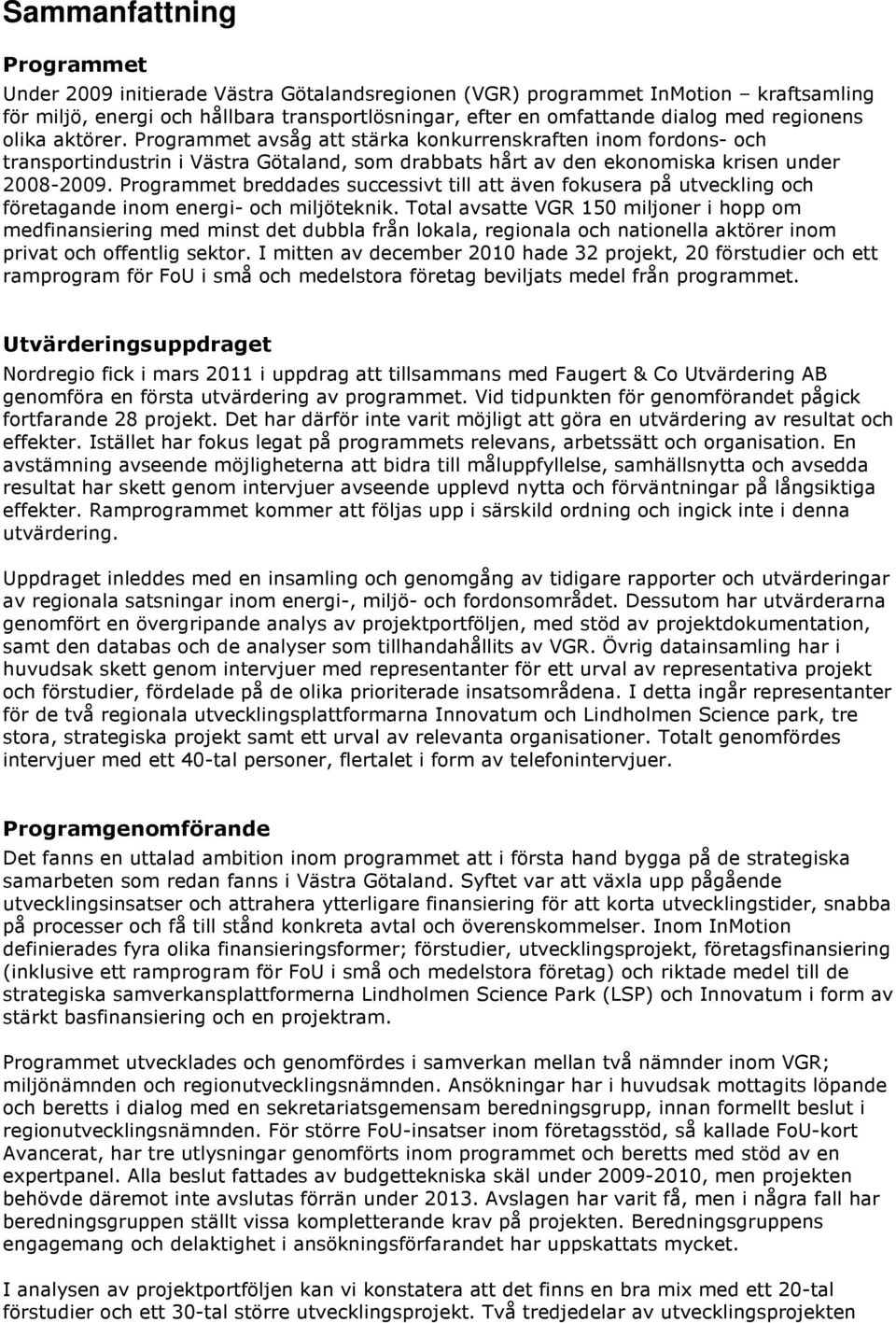 Programmet breddades successivt till att även fokusera på utveckling och företagande inom energi- och miljöteknik.