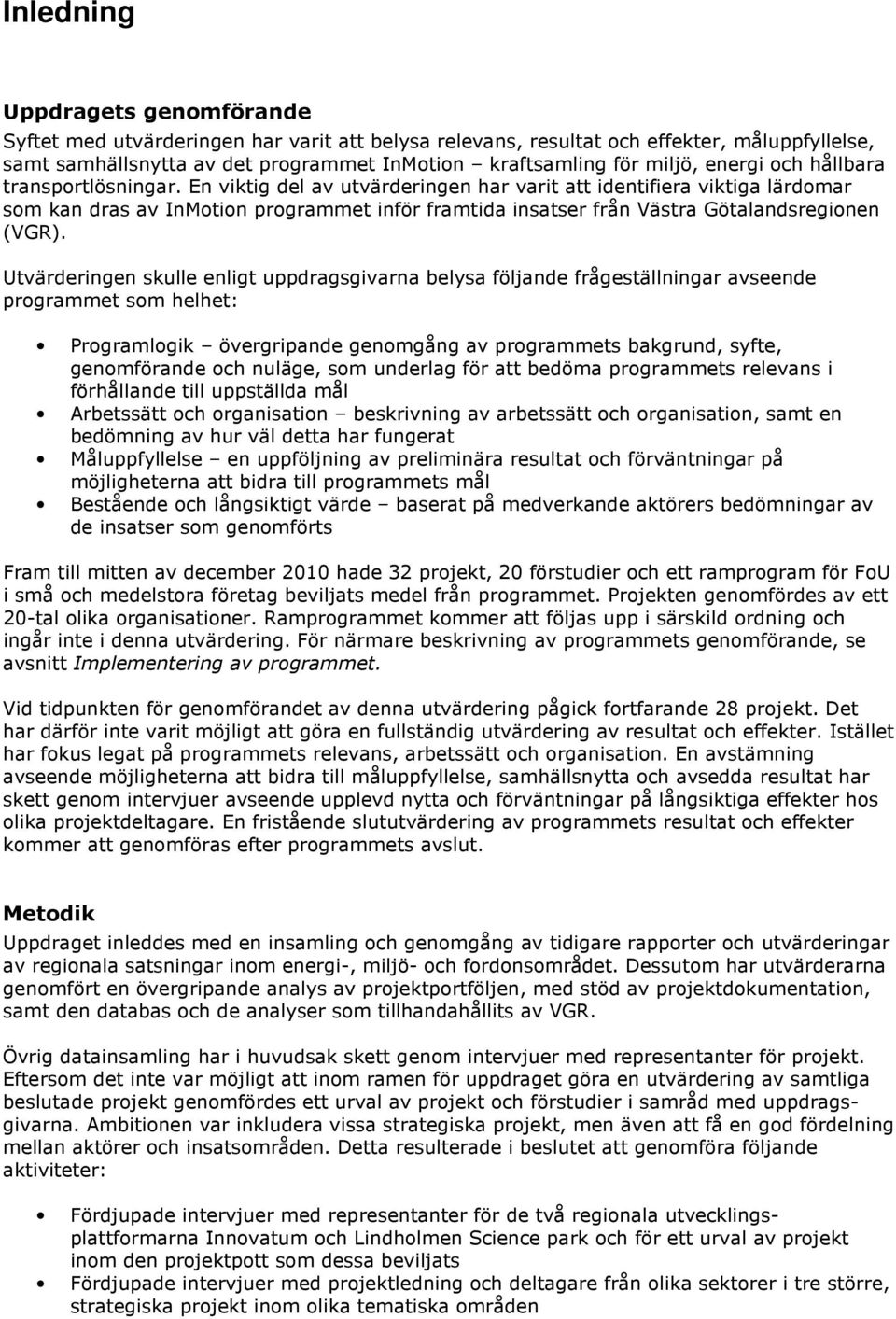 En viktig del av utvärderingen har varit att identifiera viktiga lärdomar som kan dras av InMotion programmet inför framtida insatser från Västra Götalandsregionen (VGR).
