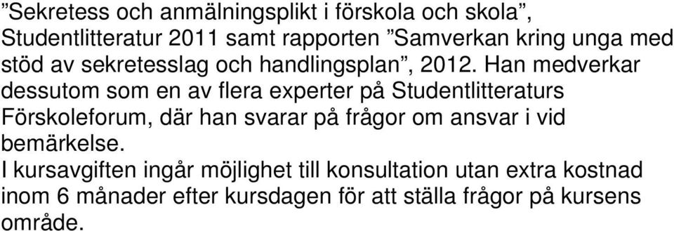 Han medverkar dessutom som en av flera experter på Studentlitteraturs Förskoleforum, där han svarar på frågor