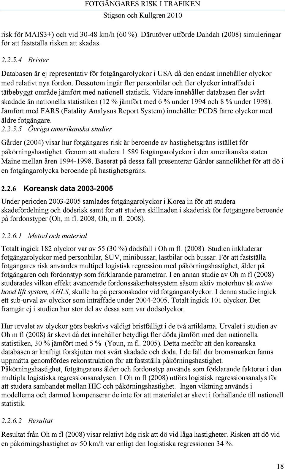 Dessutom ingår fler personbilar och fler olyckor inträffade i tätbebyggt område jämfört med nationell statistik.