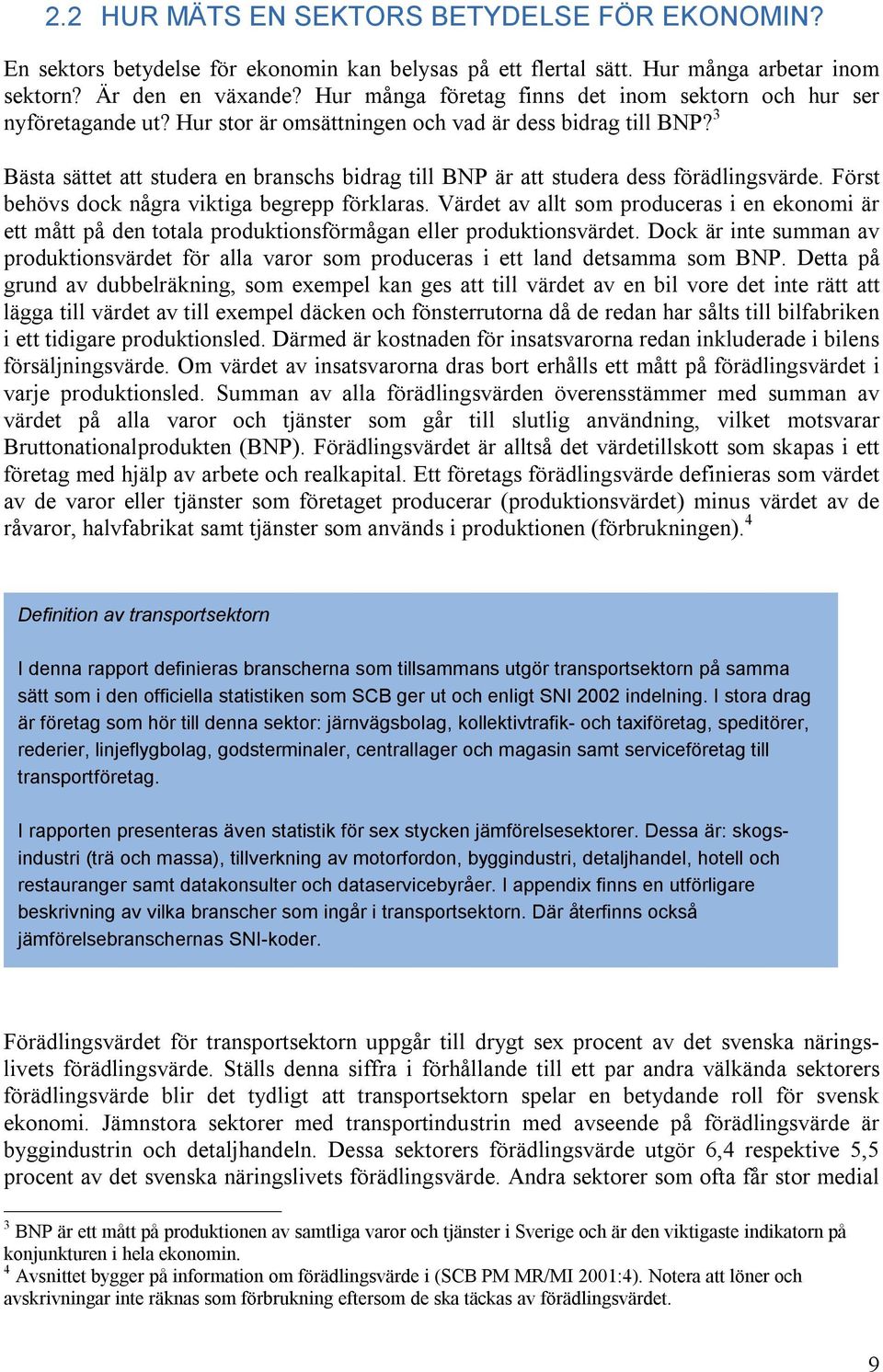 3 Bästa sättet att studera en branschs bidrag till BNP är att studera dess förädlingsvärde. Först behövs dock några viktiga begrepp förklaras.