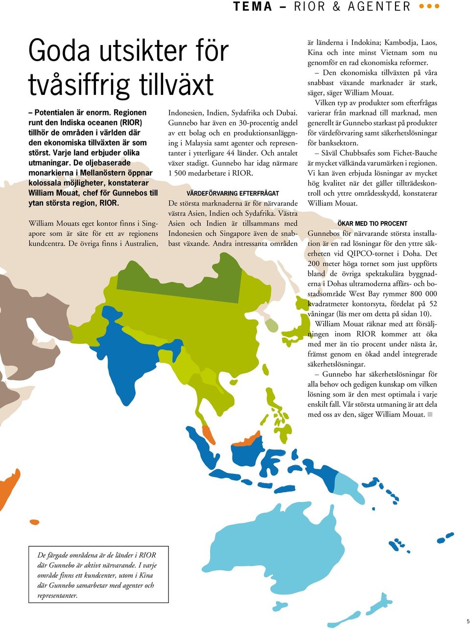 William Mouats eget kontor finns i Singapore som är säte för ett av regionens kundcentra. De övriga finns i Australien, Indonesien, Indien, Sydafrika och Dubai.