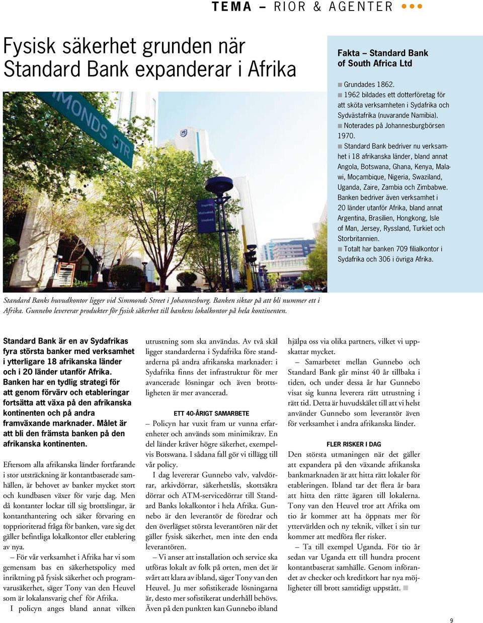 K Standard Bank bedriver nu verksamhet i 18 afrikanska länder, bland annat Angola, Botswana, Ghana, Kenya, Malawi, Moçambique, Nigeria, Swaziland, Uganda, Zaire, Zambia och Zimbabwe.