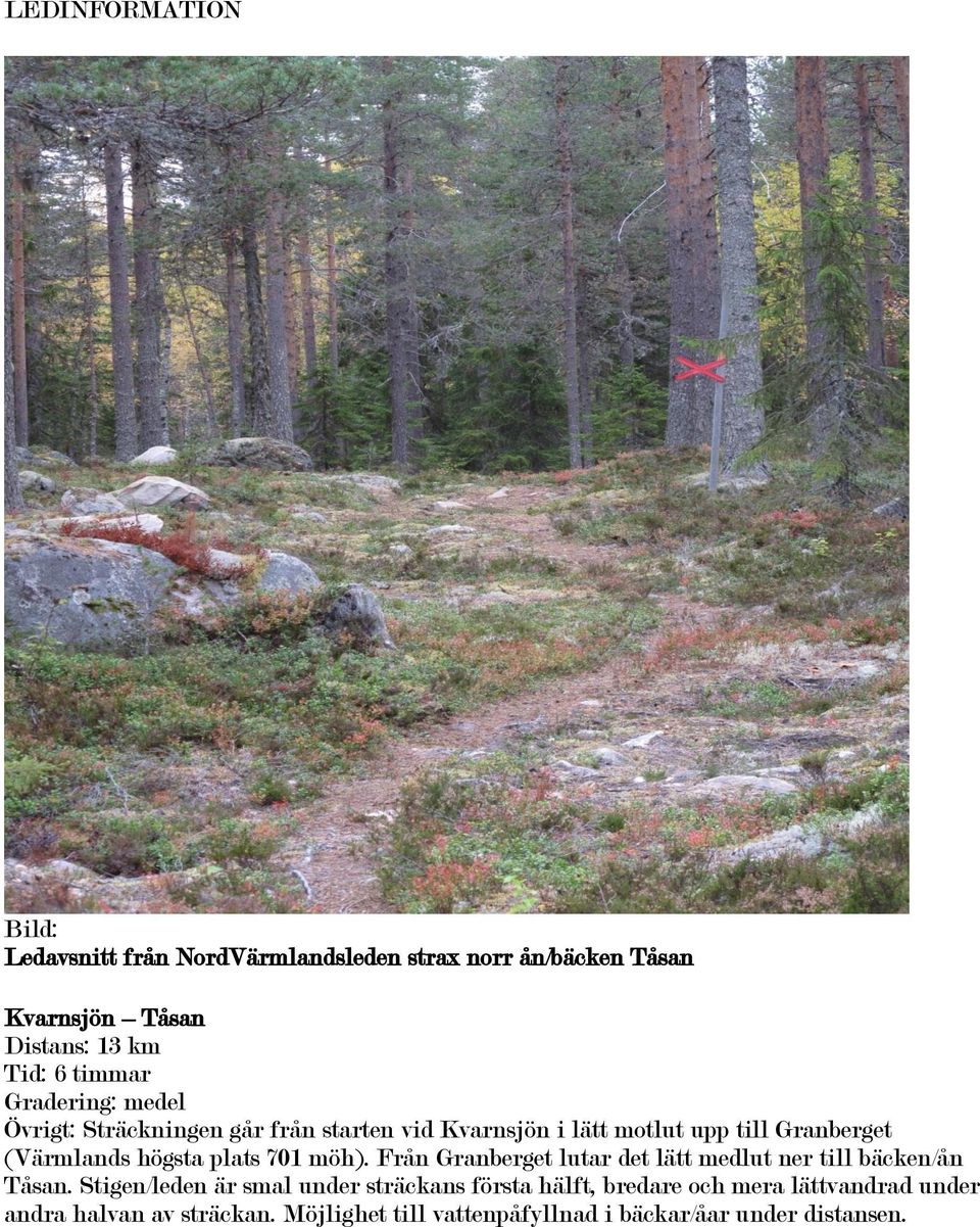 plats 701 möh). Från Granberget lutar det lätt medlut ner till bäcken/ån Tåsan.