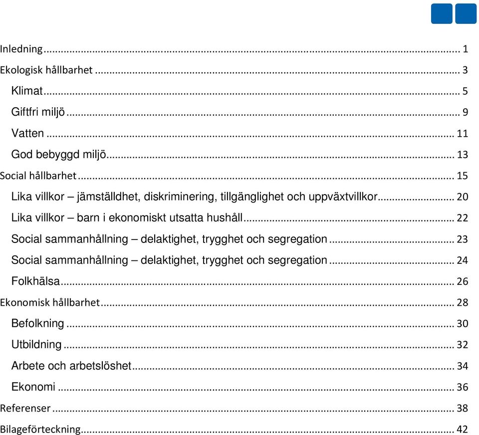 ..22 Social sammanhållning delaktighet, trygghet och segregation...23 Social sammanhållning delaktighet, trygghet och segregation.