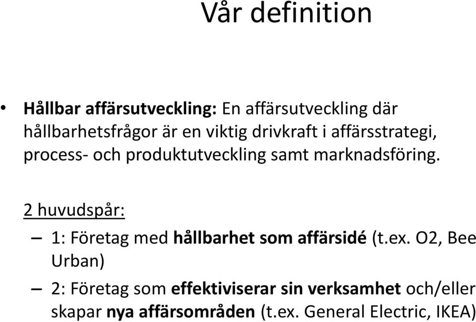 2 huvudspår: 1: Företag med hållbarhet som affärsidé (t.ex.