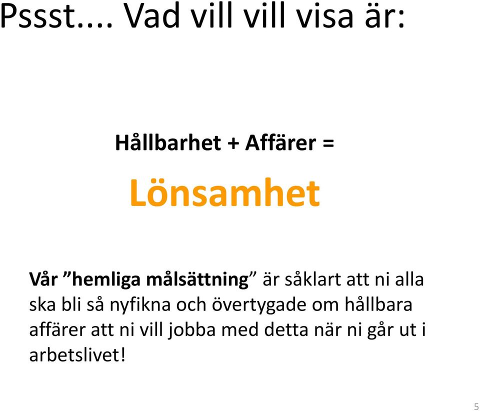 Lönsamhet Vår hemliga målsättning är såklart att ni