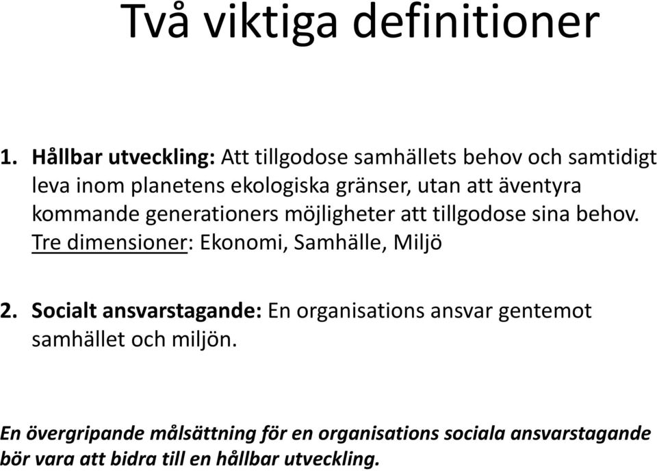 att äventyra kommande generationers möjligheter att tillgodose sina behov.