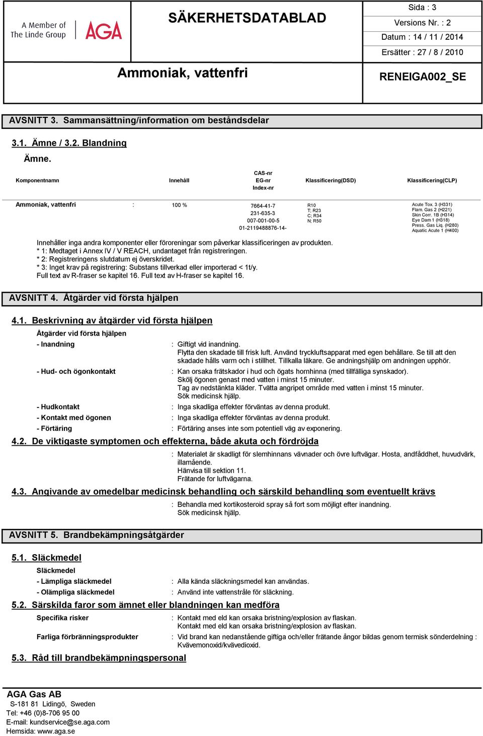 1B (H314) 007-001-00-5 N; R50 Eye Dam 1 (H318) Press. Gas Liq.