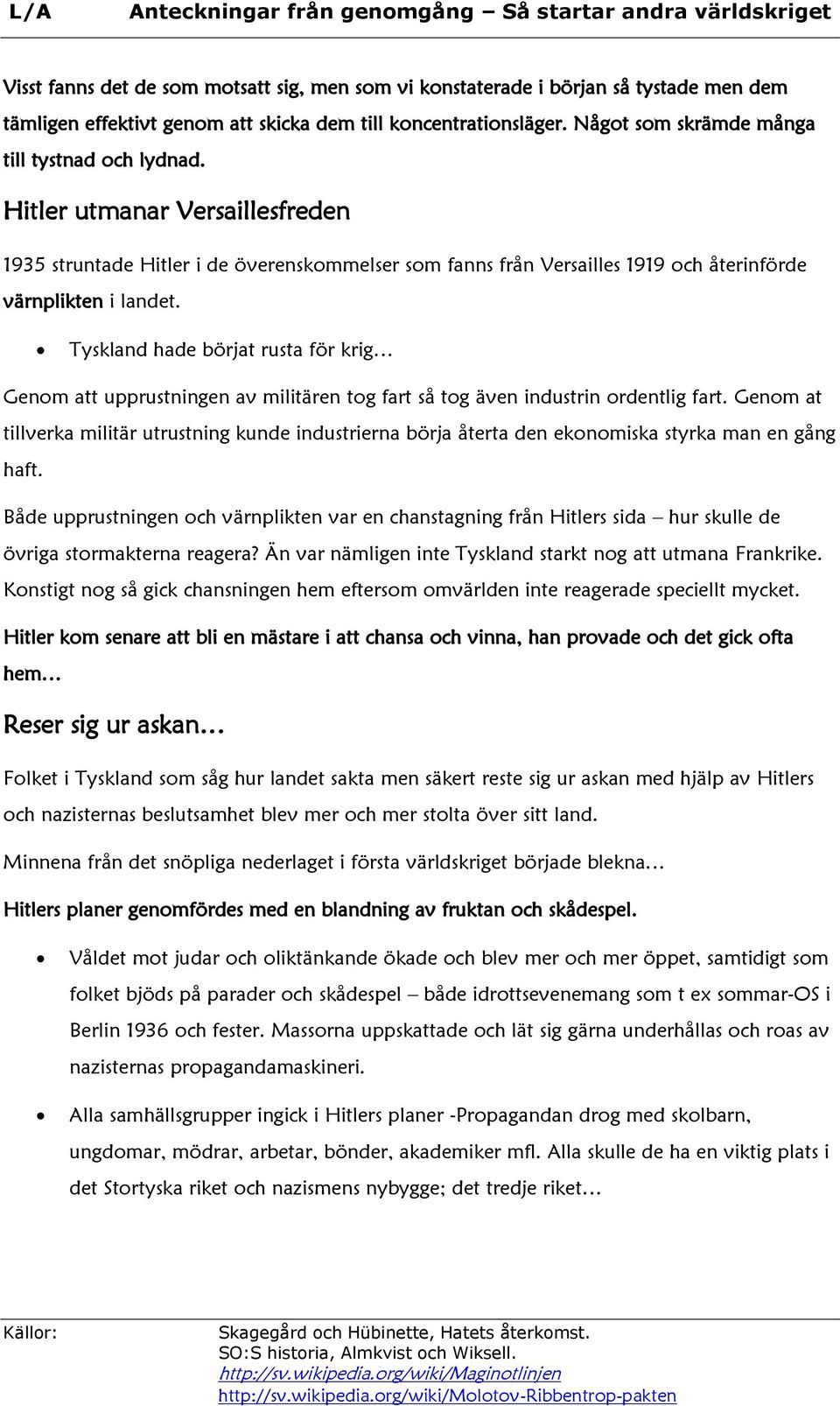 Tyskland hade börjat rusta för krig Genom att upprustningen av militären tog fart så tog även industrin ordentlig fart.