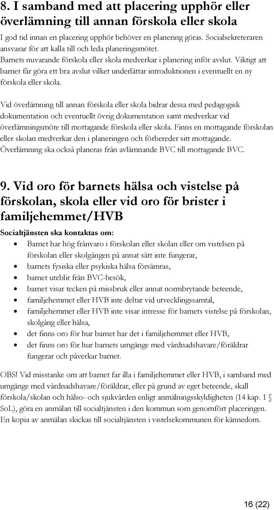 Viktigt att barnet får göra ett bra avslut vilket underlättar introduktionen i eventuellt en ny förskola eller skola.