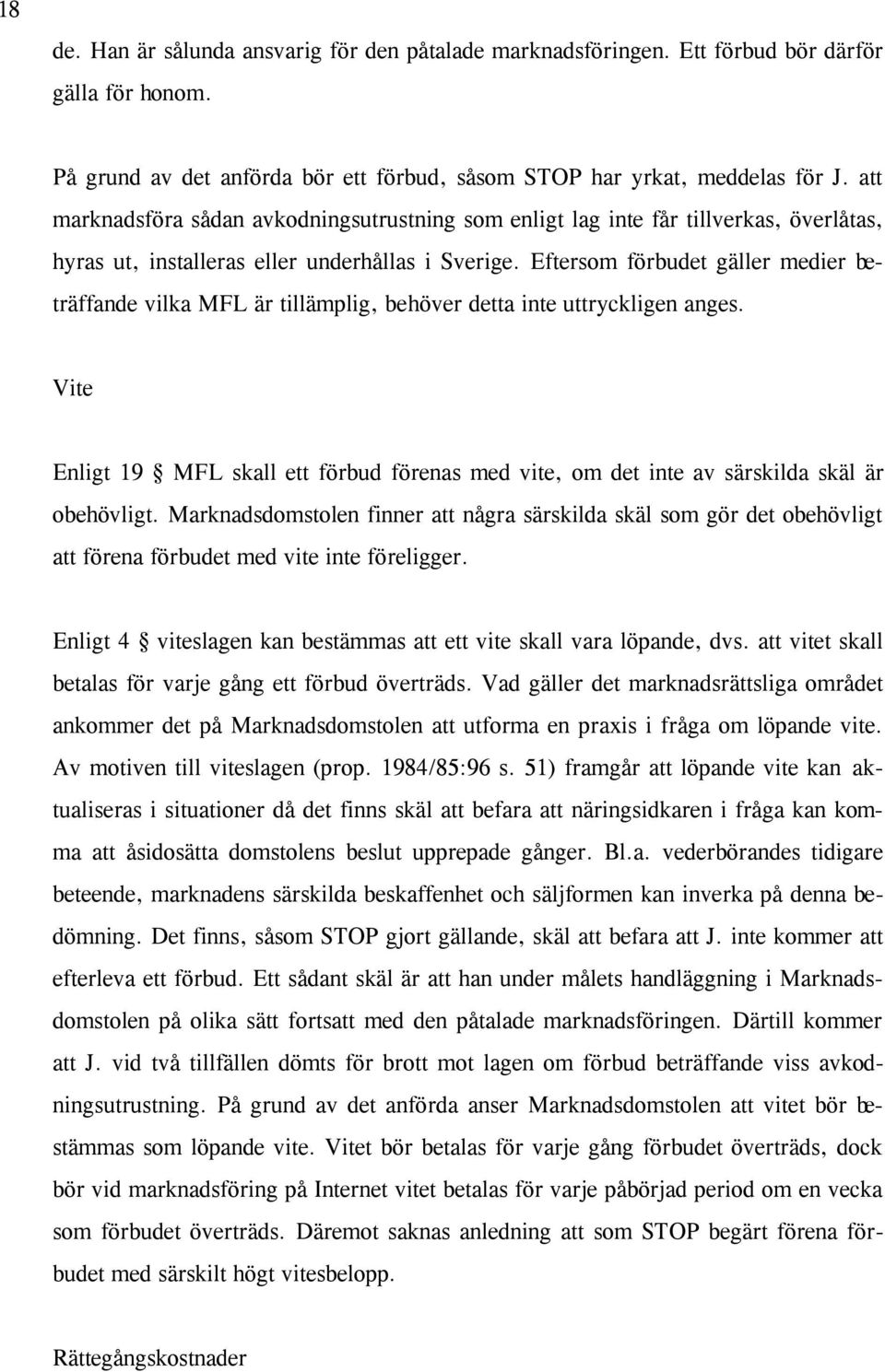 Eftersom förbudet gäller medier beträffande vilka MFL är tillämplig, behöver detta inte uttryckligen anges.