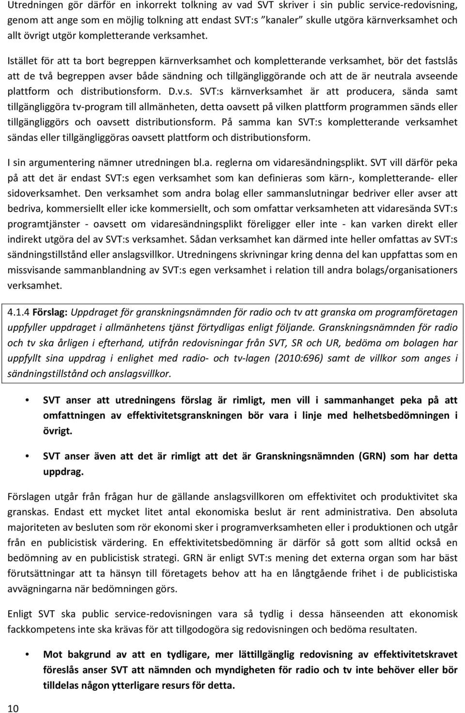 Istället för att ta bort begreppen kärnverksamhet och kompletterande verksamhet, bör det fastslås att de två begreppen avser både sändning och tillgängliggörande och att de är neutrala avseende