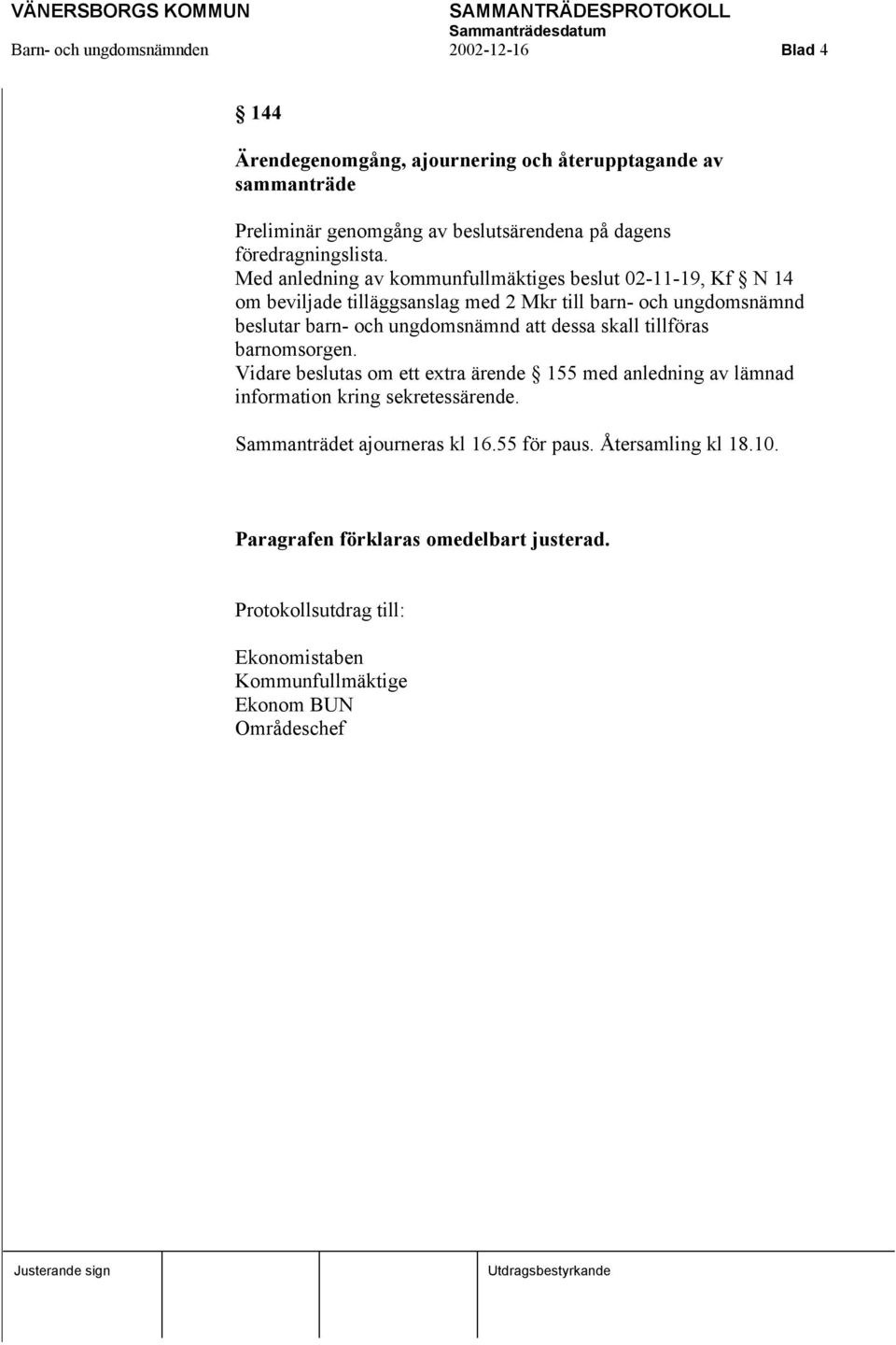 Med anledning av kommunfullmäktiges beslut 02-11-19, Kf N 14 om beviljade tilläggsanslag med 2 Mkr till barn- och ungdomsnämnd beslutar barn- och