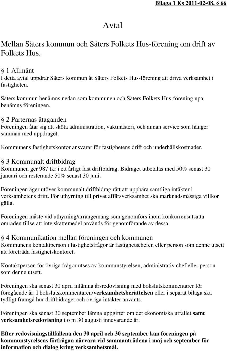 Säters kommun benämns nedan som kommunen och Säters Folkets Hus-förening upa benämns föreningen.