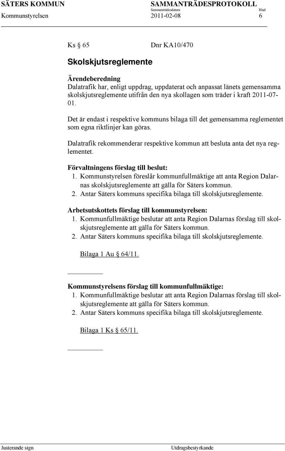 Dalatrafik rekommenderar respektive kommun att besluta anta det nya reglementet. Förvaltningens förslag till beslut: 1.