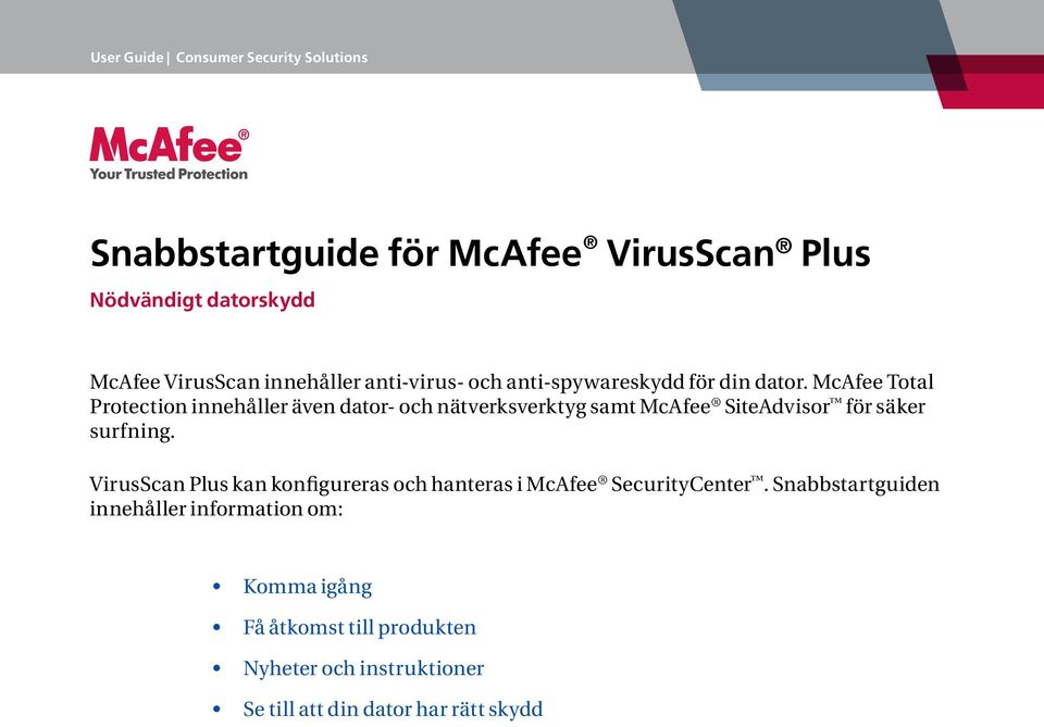 surfning. VirusScan Plus kan konfigureras och hanteras i McAfee SecurityCenter.