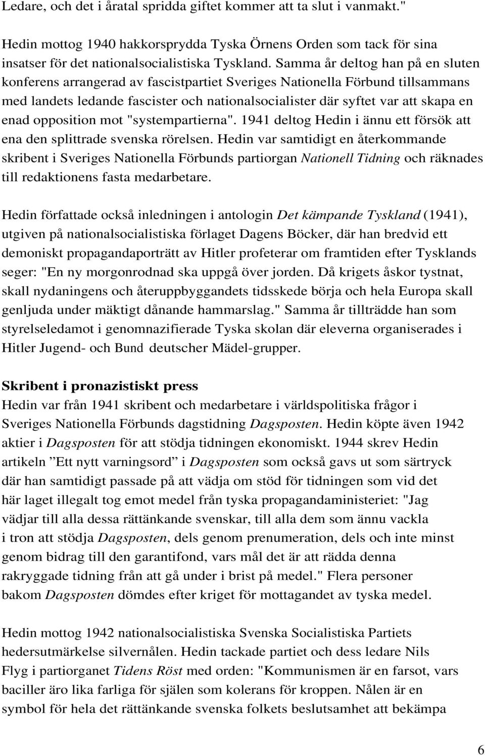 opposition mot "systempartierna". 1941 deltog Hedin i ännu ett försök att ena den splittrade svenska rörelsen.