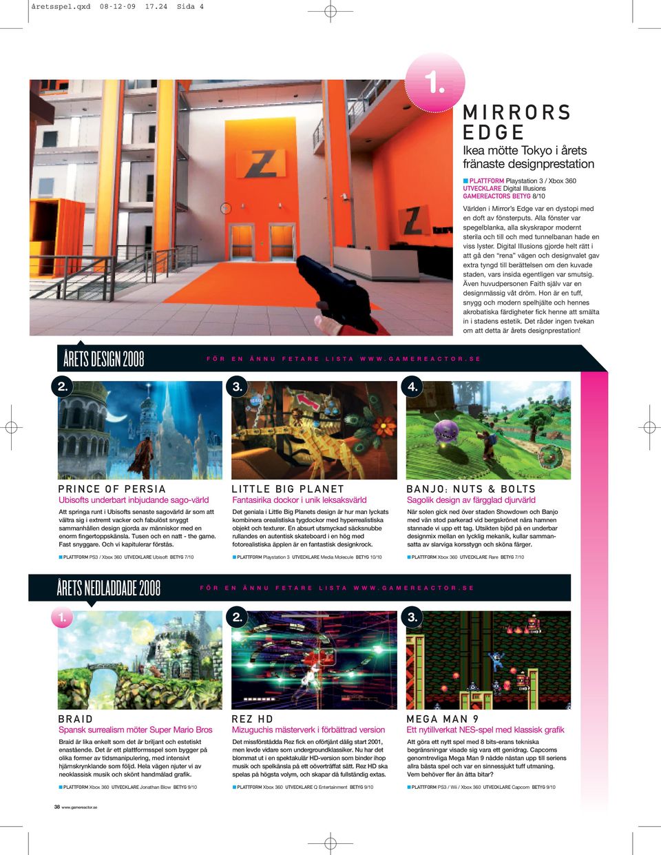 MIRRORS EDGE Ikea mötte Tokyo i årets fränaste designprestation PLATTFORM Playstation 3 / Xbox 360 UTVECKLARE Digital Illusions GAMEREACTORS BETYG 8/10 Världen i Mirror s Edge var en dystopi med en