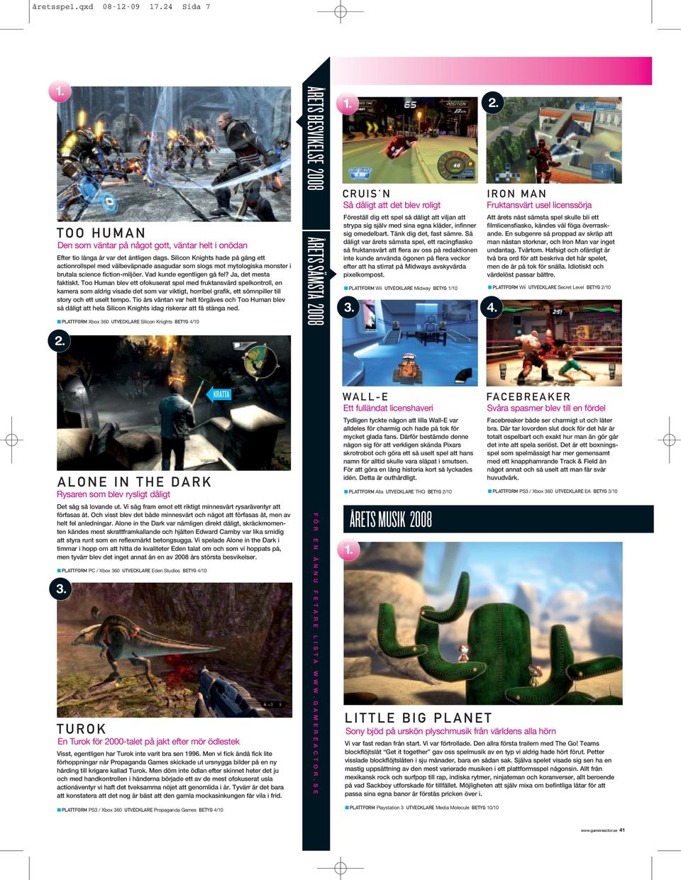 Too Human blev ett ofokuserat spel med fruktansvärd spelkontroll, en kamera som aldrig visade det som var viktigt, horribel grafik, ett sömnpiller till story och ett uselt tempo.
