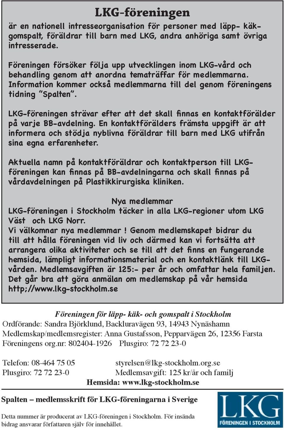 LKG-föreningen strävar efter att det skall finnas en kontaktförälder på varje BB-avdelning.