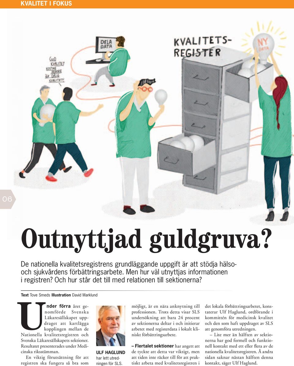 Text Tove Smeds Illustration David Marklund Under förra året genomförde Svenska Läkare sällskapet uppdraget att kartlägga kopplingen mellan de Nationella kvalitetsregistren och Svenska