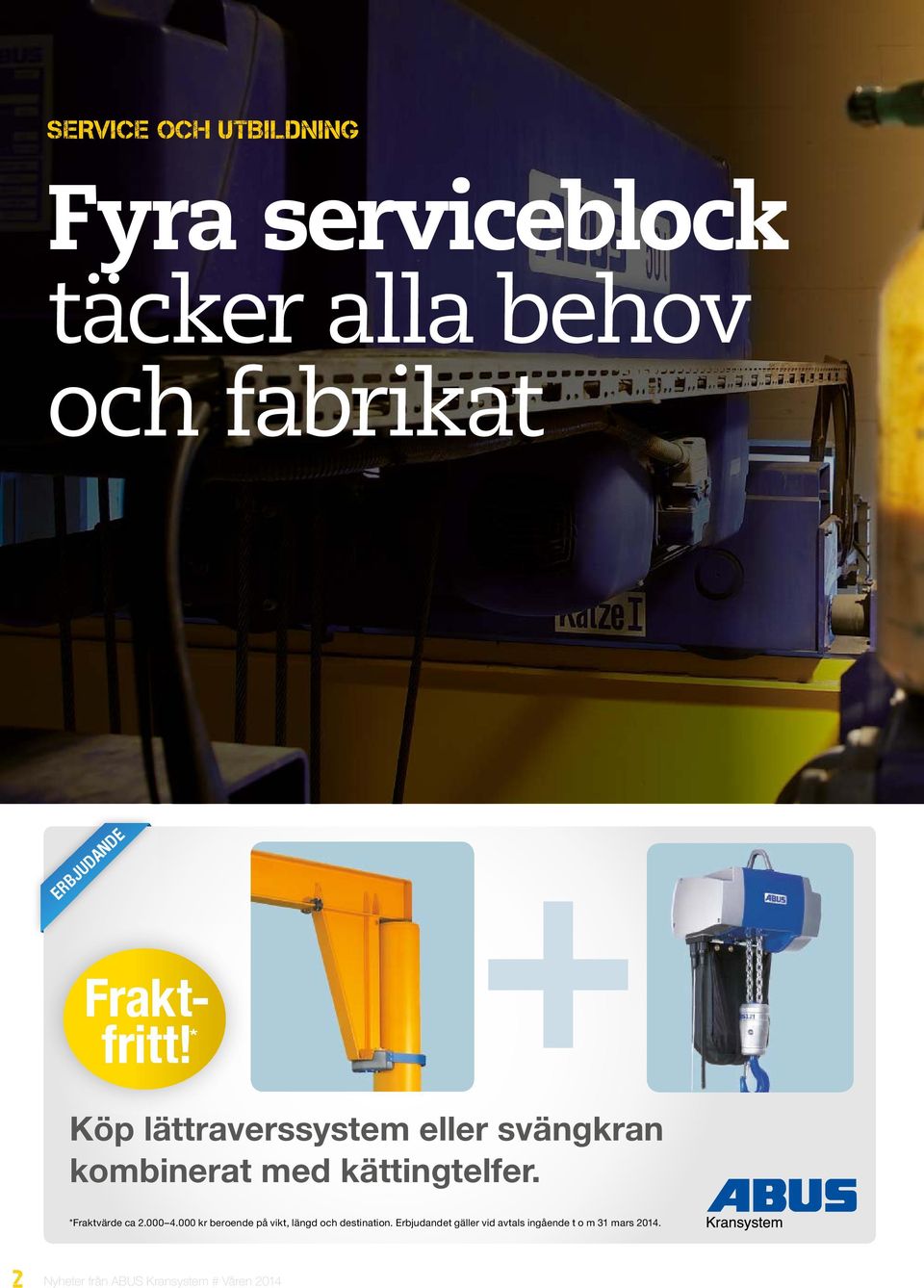 *Fraktvärde ca 2.000 4.000 kr beroende på vikt, längd och destination.