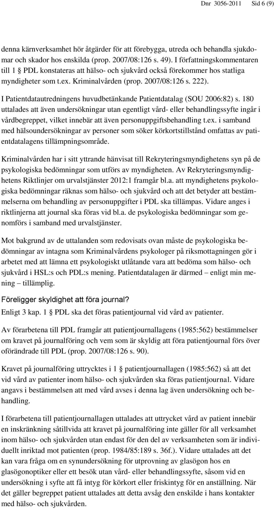 I Patientdatautredningens huvudbetänkande Patientdatalag (SOU 2006:82) s.