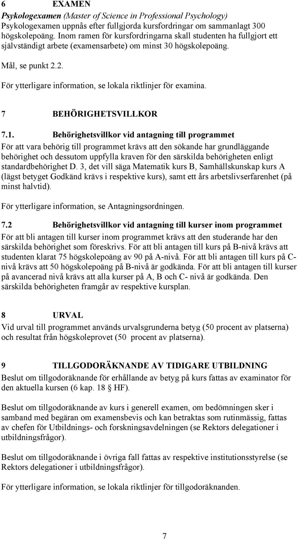 2. För ytterligare information, se lokala riktlinjer för examina. 7 BEHÖRIGHETSVILLKOR 7.1.