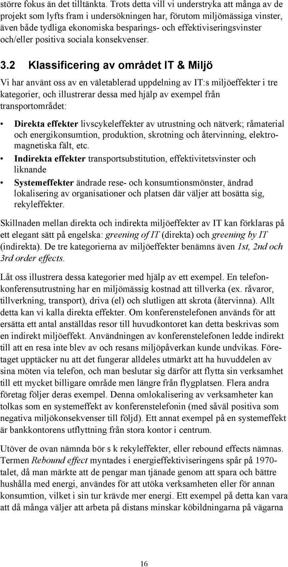 och/eller positiva sociala konsekvenser. 3.