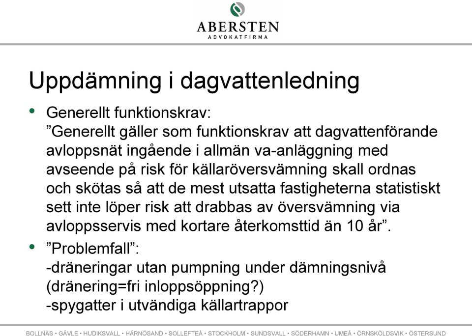 fastigheterna statistiskt sett inte löper risk att drabbas av översvämning via avloppsservis med kortare återkomsttid än 10