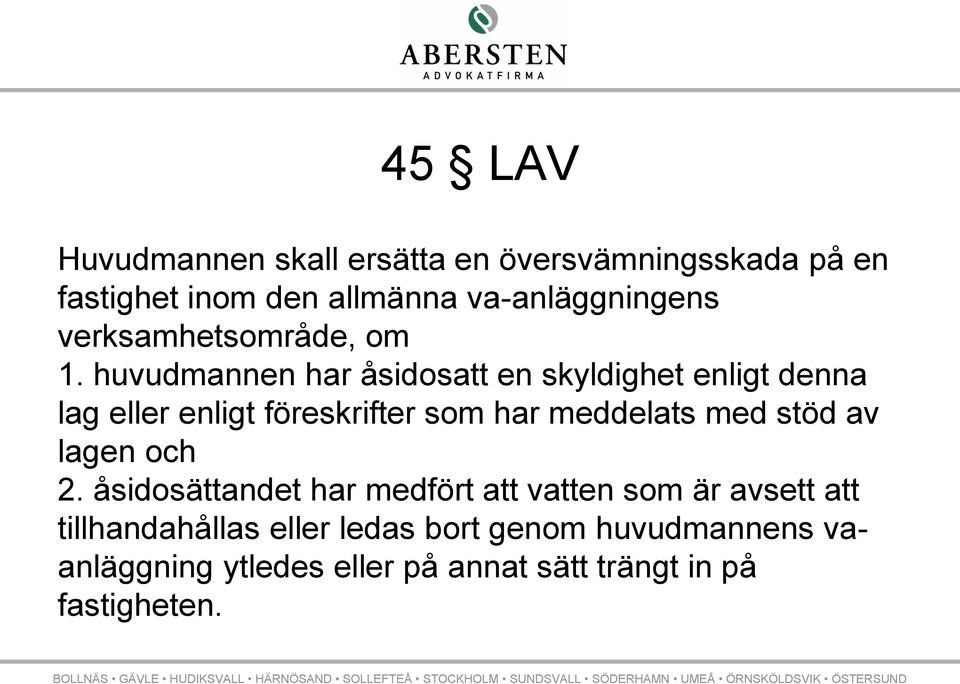 huvudmannen har åsidosatt en skyldighet enligt denna lag eller enligt föreskrifter som har meddelats med