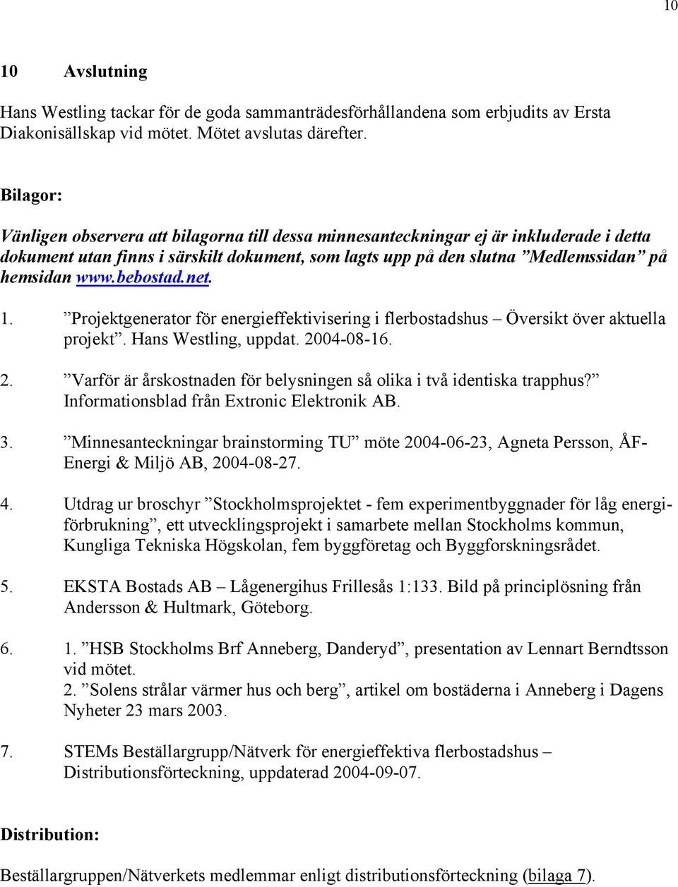 bebostad.net. 1. Projektgenerator för energieffektivisering i flerbostadshus Översikt över aktuella projekt. Hans Westling, uppdat. 20