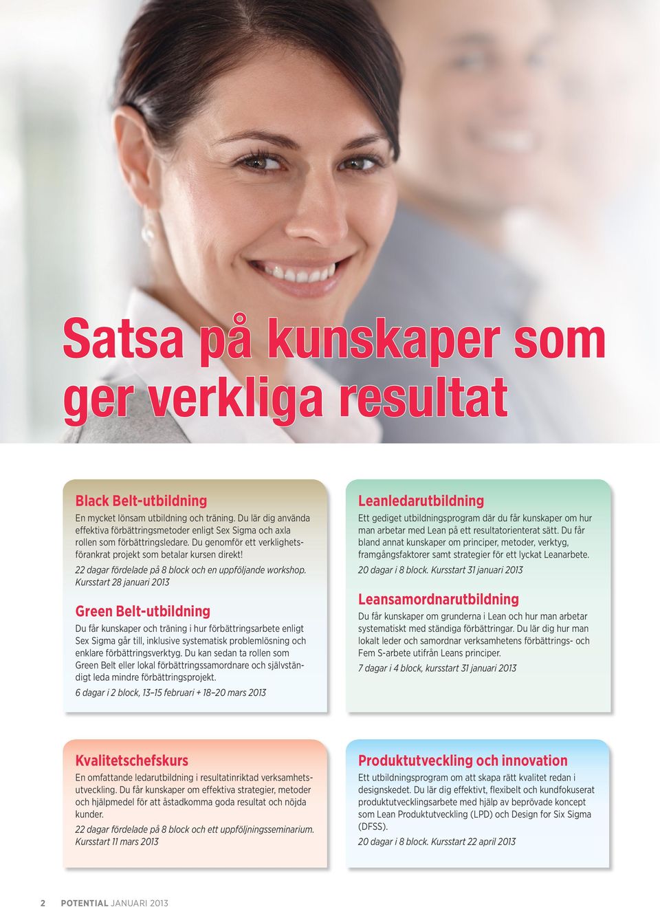 22 dagar fördelade på 8 block och en uppföljande workshop.