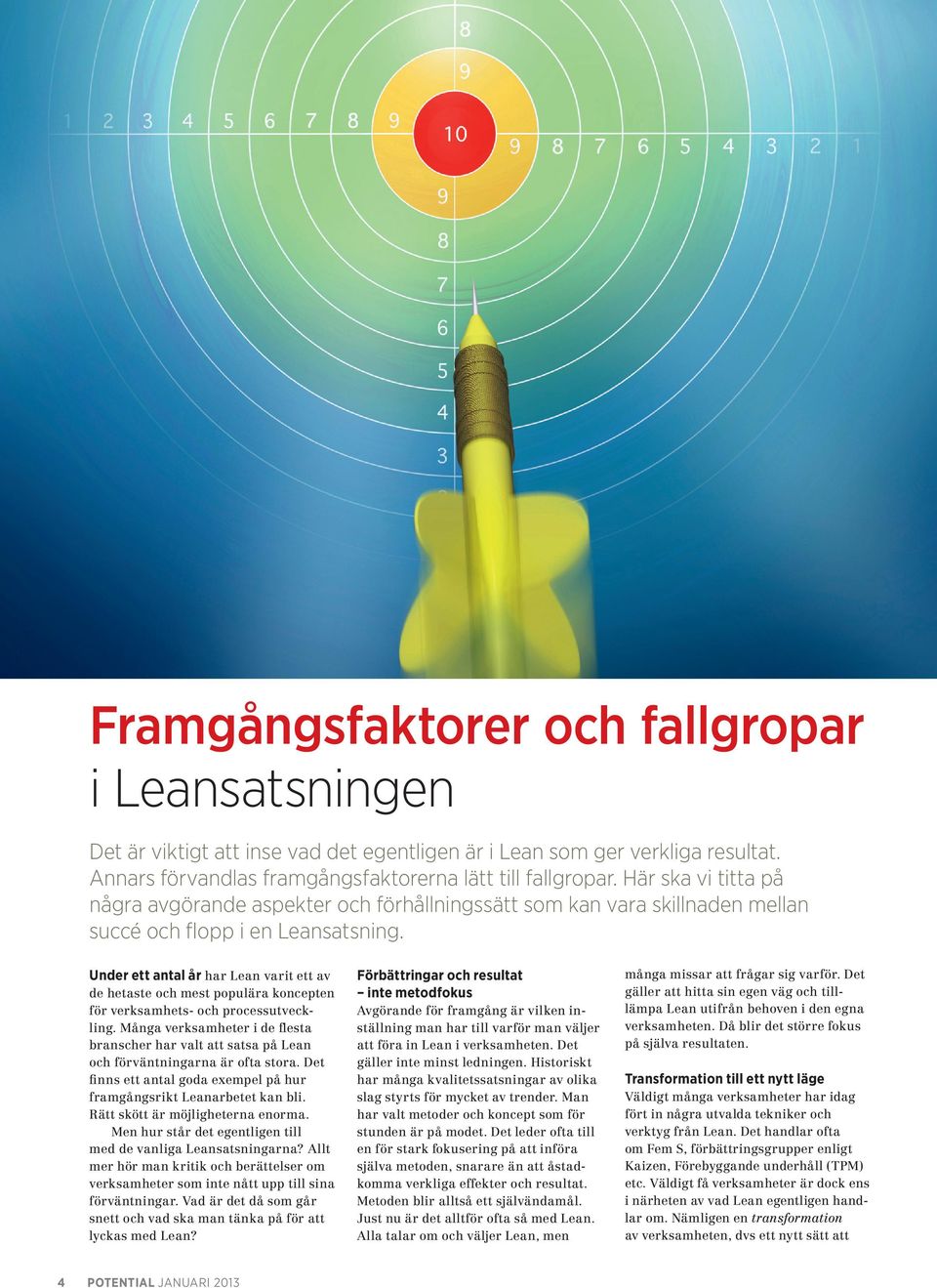 Under ett antal år har Lean varit ett av de hetaste och mest populära koncepten för verksamhets- och processutveckling.