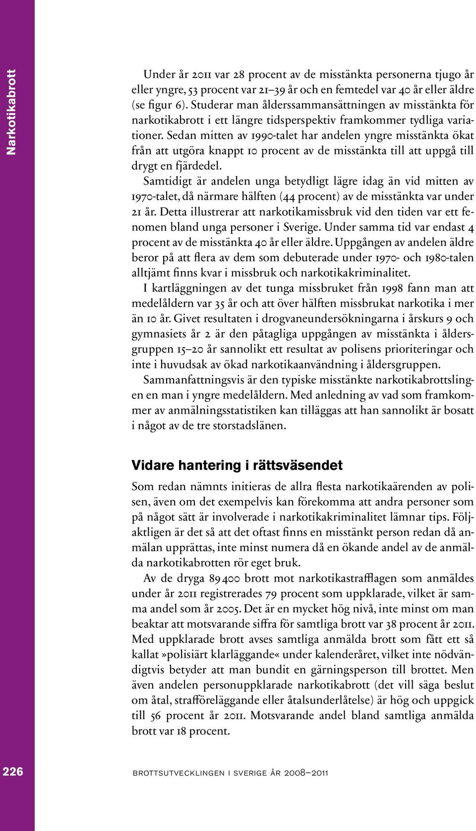 Sedan mitten av 1990-talet har andelen yngre misstänkta ökat från att utgöra knappt 10 procent av de misstänkta till att uppgå till drygt en fjärdedel.