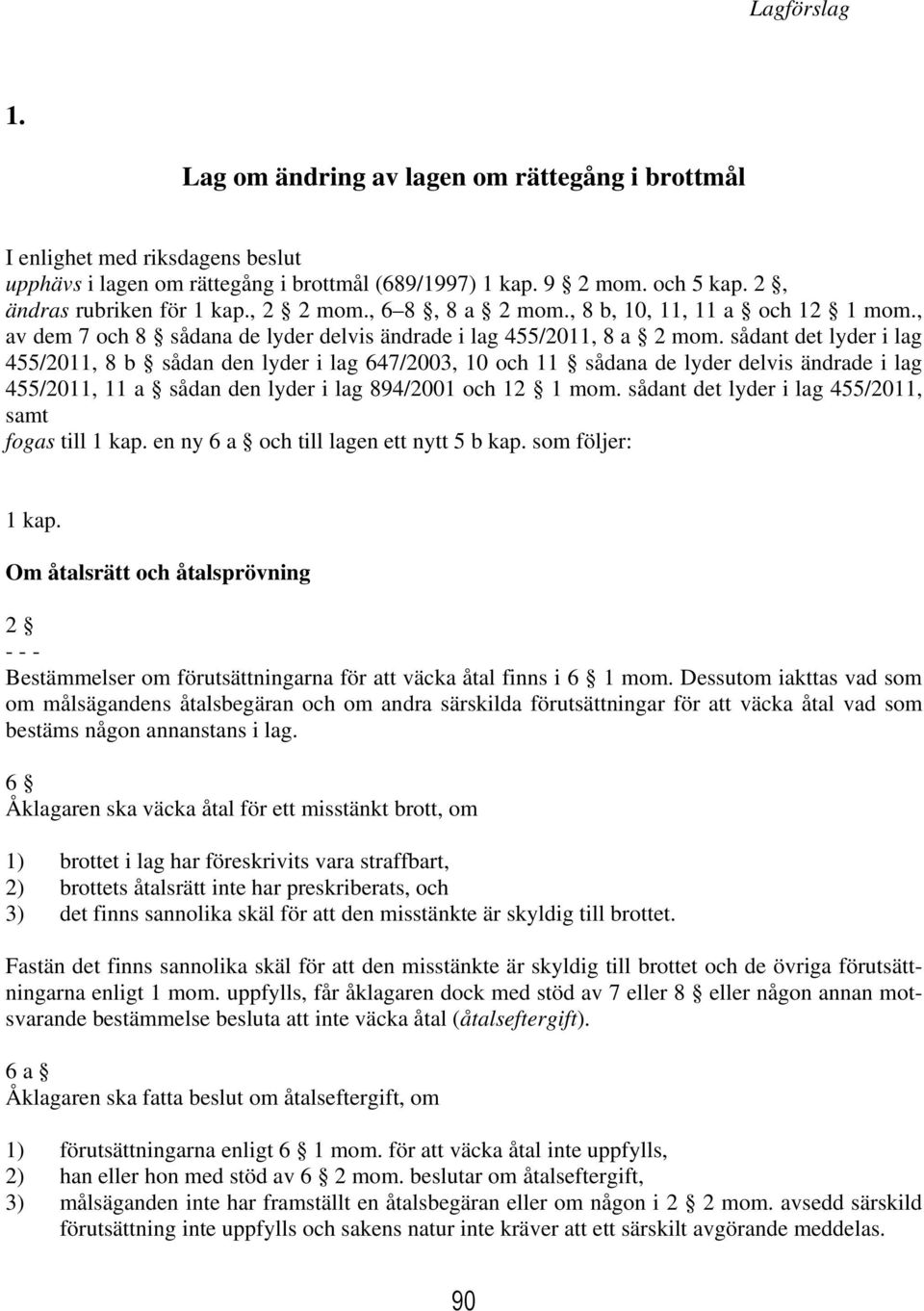 sådant det lyder i lag 455/2011, 8 b sådan den lyder i lag 647/2003, 10 och 11 sådana de lyder delvis ändrade i lag 455/2011, 11 a sådan den lyder i lag 894/2001 och 12 1 mom.