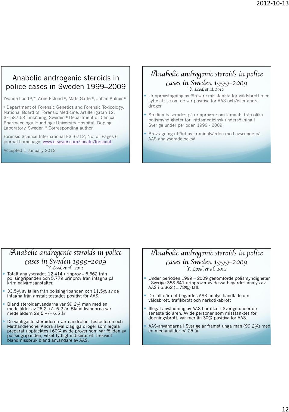 Forensic Science International FSI-6712; No. of Pages 6 journal homepage: www.elsevier.com/locate/forsciint Anabolic androgenic steroids in police cases in Sweden 1999 2009 Y. Lood, et al. 2012!