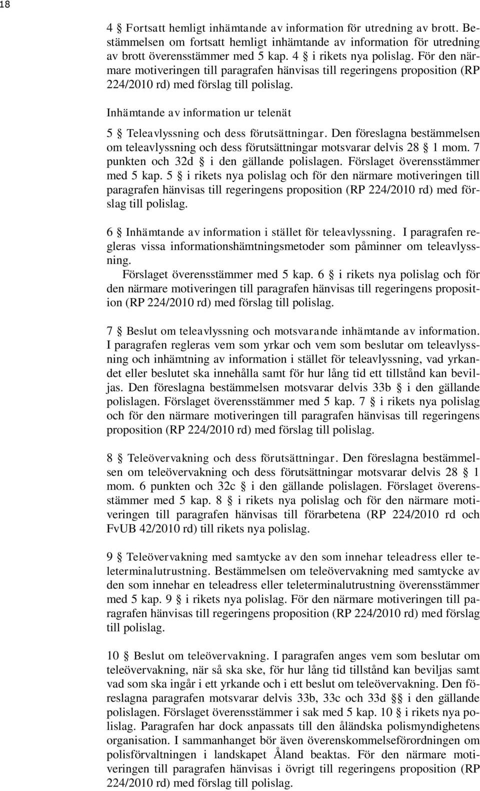 Inhämtande av information ur telenät 5 Teleavlyssning och dess förutsättningar. Den föreslagna bestämmelsen om teleavlyssning och dess förutsättningar motsvarar delvis 28 1 mom.