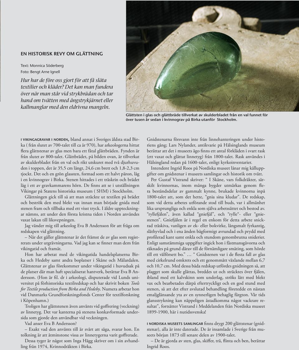 Glättsten i glas och glättbräde tillverkat av skulderbladet från en val funnet för över tusen år sedan i kvinnograv på Birka utanför Stockholm.