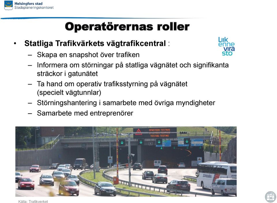 gatunätet Ta hand m perativ trafiksstyrning på vägnätet (specielt vägtunnlar)